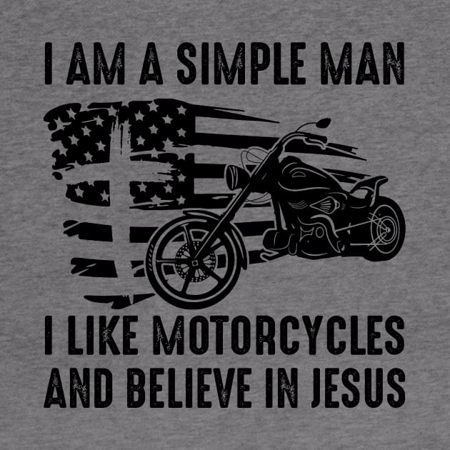 I Am A Simple Man I Like Motorcycles And Believe In Jesus by Jenna Lyannion